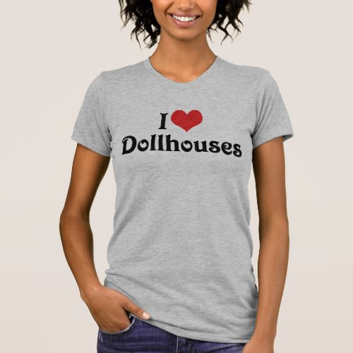 I Love Heart Dollhouses T_Shirt