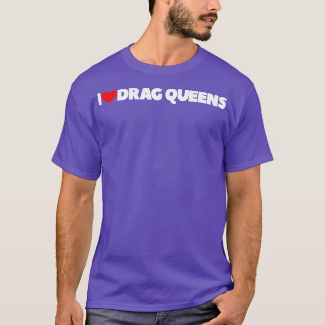 I Love Heart Drag Queens T-Shirt (Front)
