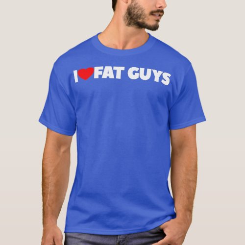 I Love Heart Fat Guys  T_Shirt