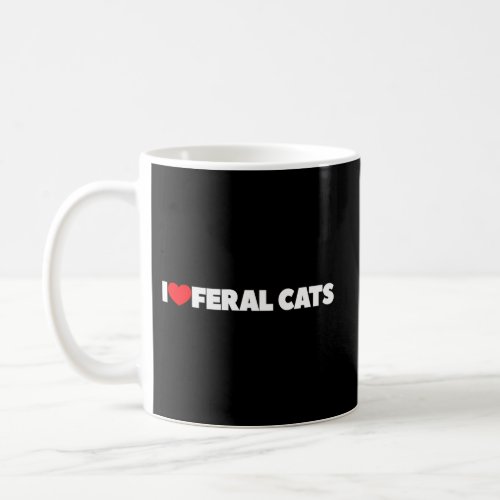 I Love Heart Feral Cats Coffee Mug