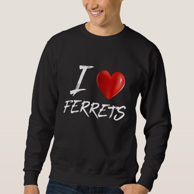 I Love Heart Ferrets Animal Pet Sweatshirt (Front)
