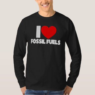 I Love Heart Fossil Fuels T-Shirt