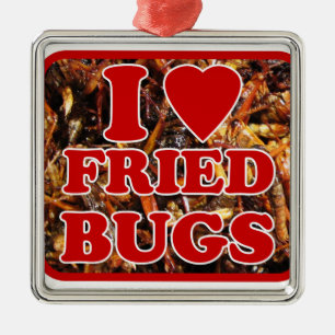 I Love (Heart) Fried Bugs / Edible Insects Metal Ornament