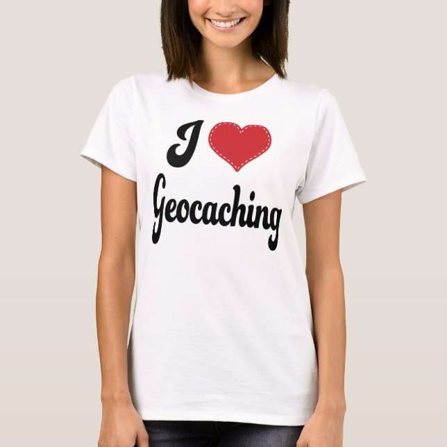 I Love (Heart) Geocaching T-Shirt (Front)