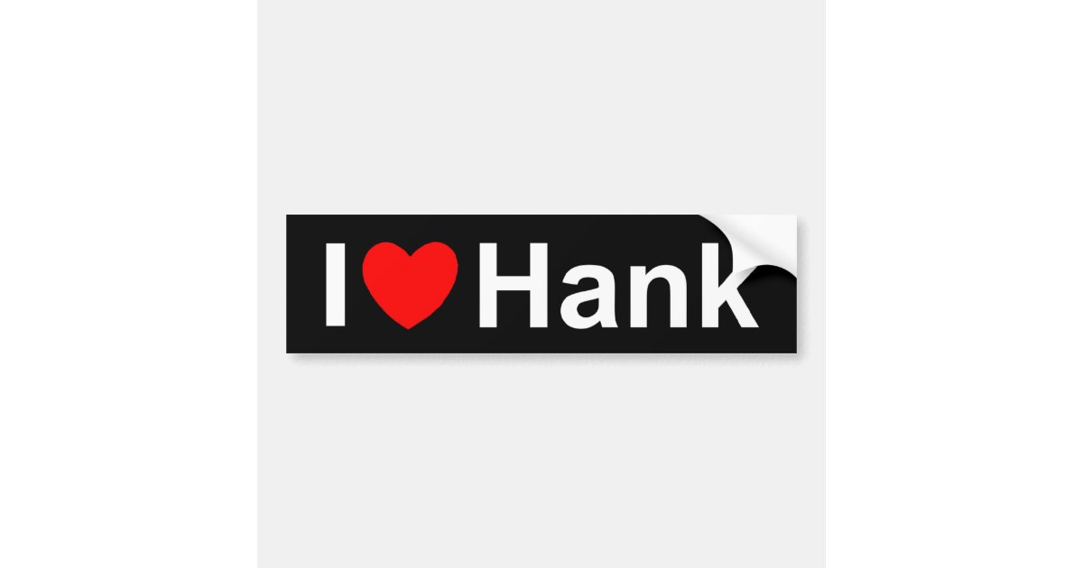 I Love (Heart) Hank Bumper Sticker | Zazzle