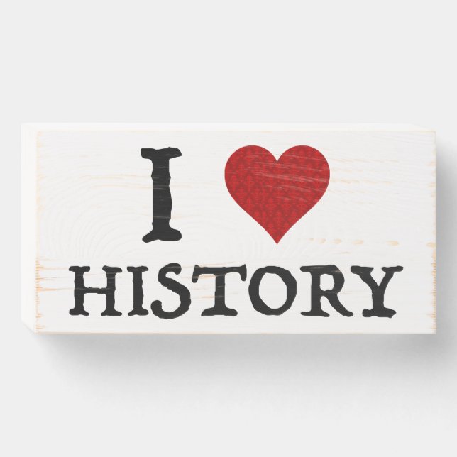 I Love (Heart) History Wooden Box Sign (Front Horizontal)