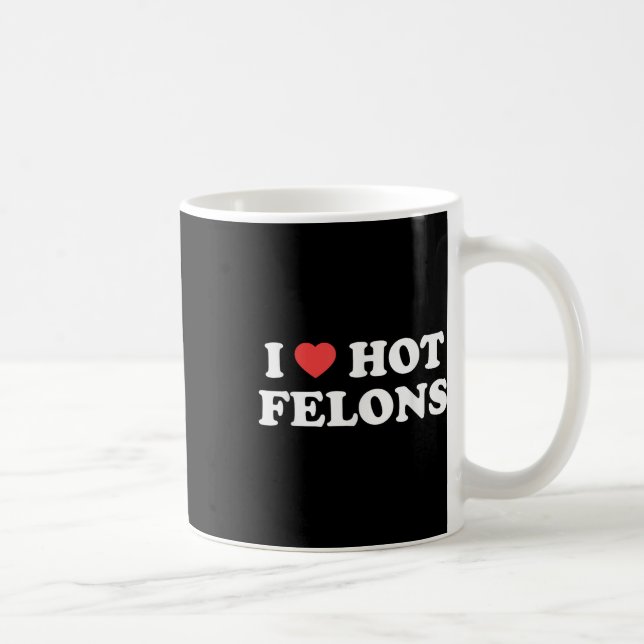 I Love Heart Hot Felons  Coffee Mug (Right)