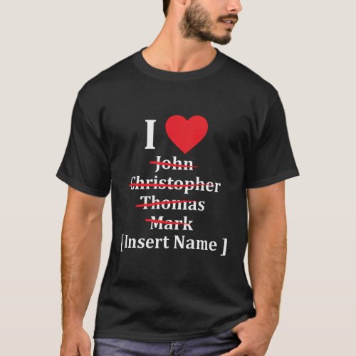 I Love Heart _ Insert Name Funny Valentines T_Shirt