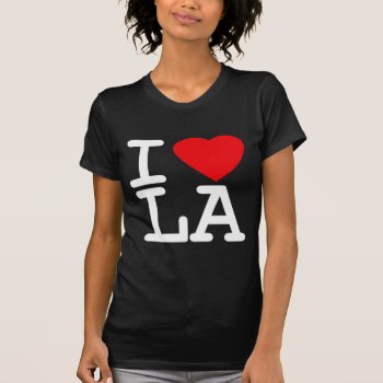 I Love Heart La T-shirt by allworldtees at Zazzle