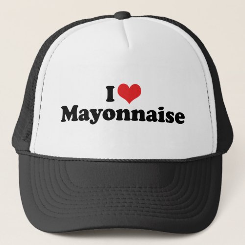 I Love Heart Mayo _ Mayonnaise Lover Trucker Hat