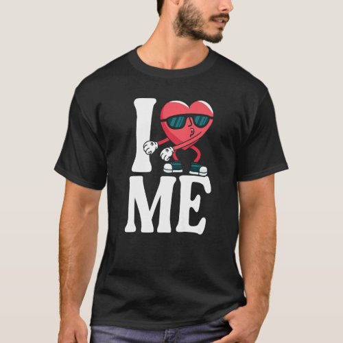 I Love Heart Me Myself Self Love  1 T_Shirt