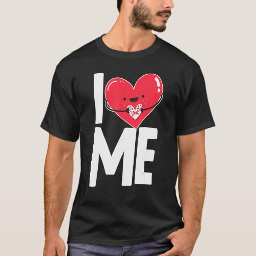 I Love Heart Me Myself Self Love T_Shirt