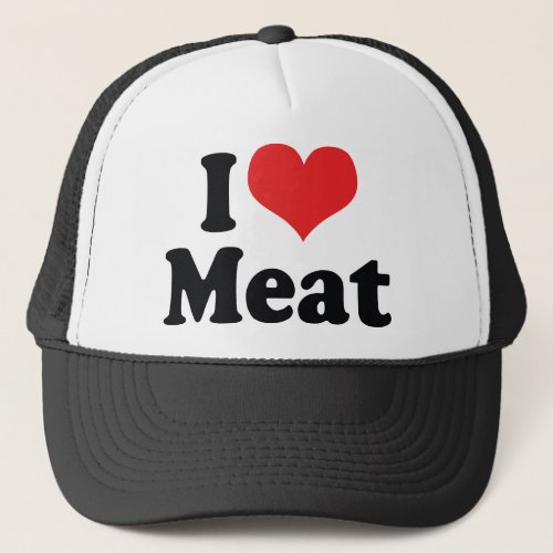I Love Heart Meat _ Beef Steak BBQ Lover Trucker Hat