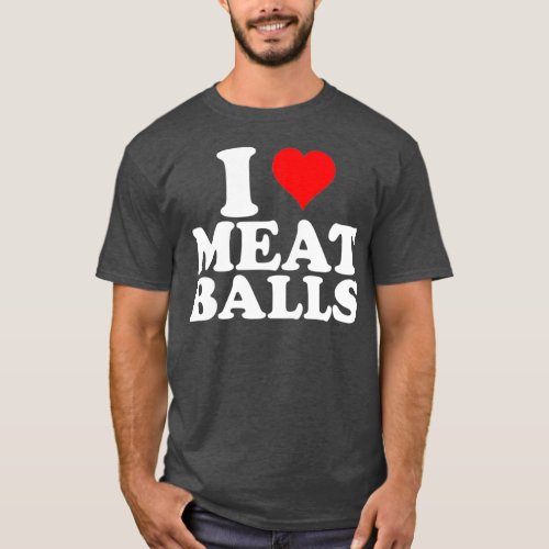 I Love Heart Meatballs Funny Food Lover T_Shirt