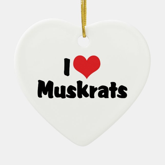 I Love Heart Muskrats Ceramic Ornament (Front)