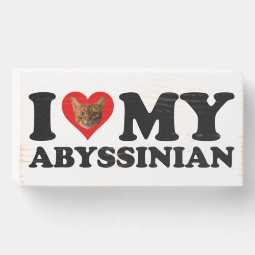I Love Heart My Abyssinian Wooden Box Sign