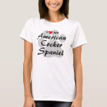 I Love (Heart) My American Cocker Spaniel T-Shirt