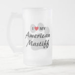 I Love (Heart) My American Mastiff Frosted Glass Beer Mug