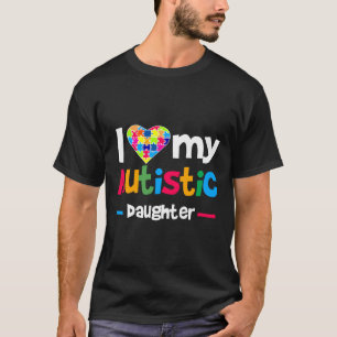 I Love Heart My Autistic Daughter Autism Awareness T-Shirt