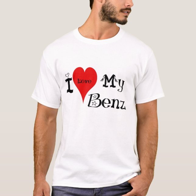 i love (heart) my Benz T-Shirt (Front)