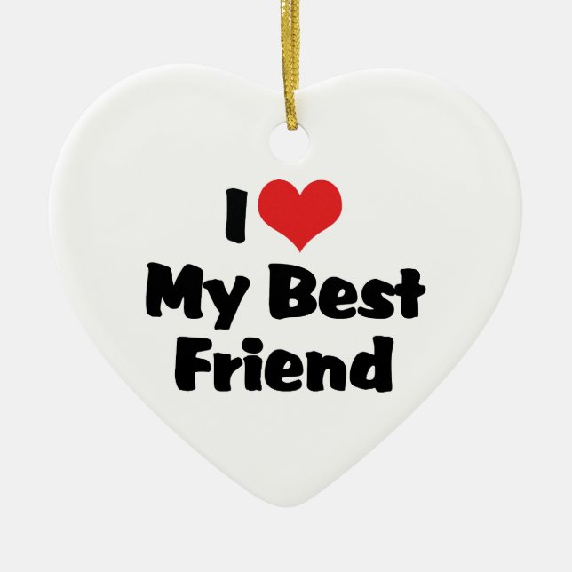 I Love Heart My Best Friend - BFF Ceramic Ornament (Front)