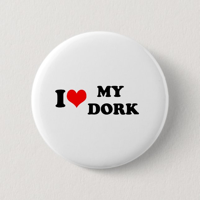 I LOVE (HEART) MY DORK BUTTON (Front)