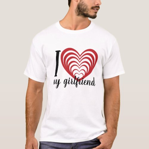 I love heart my girlfriend big red heart white T_Shirt