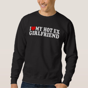 I Love Heart My Hot Ex Girlfriend MR & MRs His & Sweatshirt