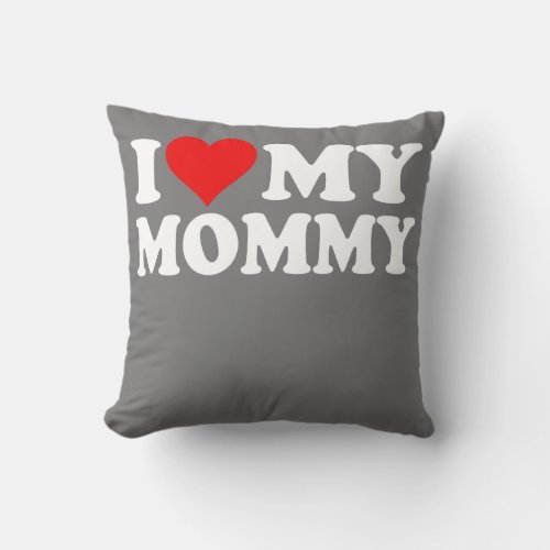I LOVE HEART MY MOMMY MOM MOTHER MAMA  THROW PILLOW