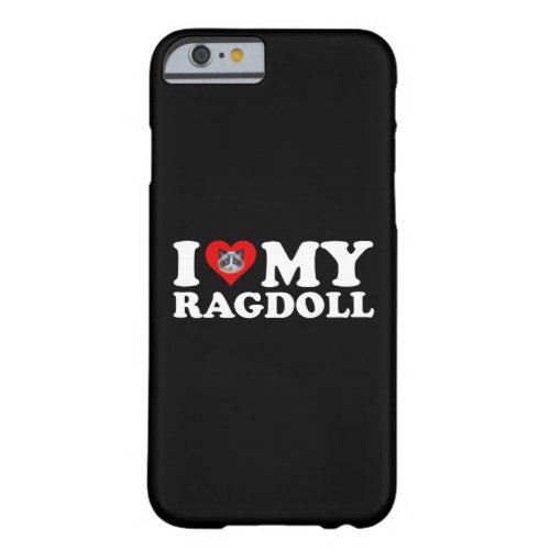 I Love Heart My Ragdoll Barely There iPhone 6 Case