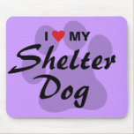 I Love (Heart) My Shelter Dog Mouse Pad