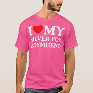 I Love (Heart) My Silver Fox Boyfriend T-Shirt