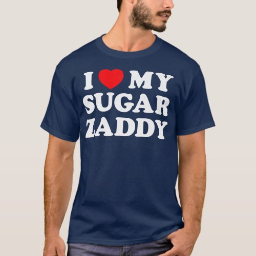 I Love Heart My Sugar Zaddy Daddy Funny Fathers T_Shirt
