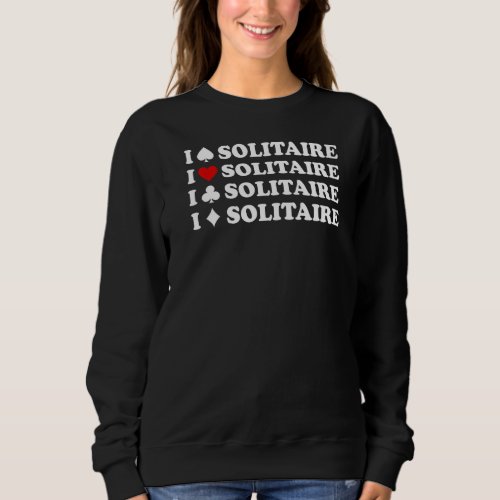 I Love Heart Solitaire  For Card Players Sweatshirt