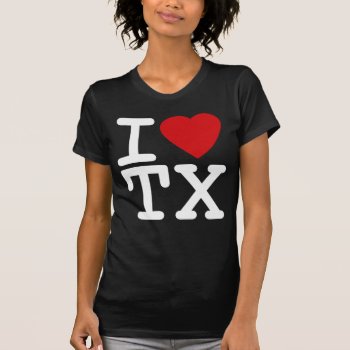 I Love Heart Texas T-shirt by allworldtees at Zazzle