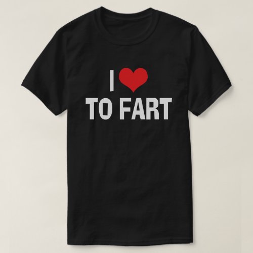 I Love Heart To Fart _ Funny Fart Humor T_Shirt