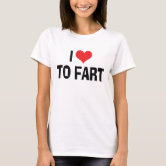 I Love Farts T-Shirt | Zazzle.com