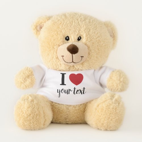 I Love heart with custom name or text Teddy Bear