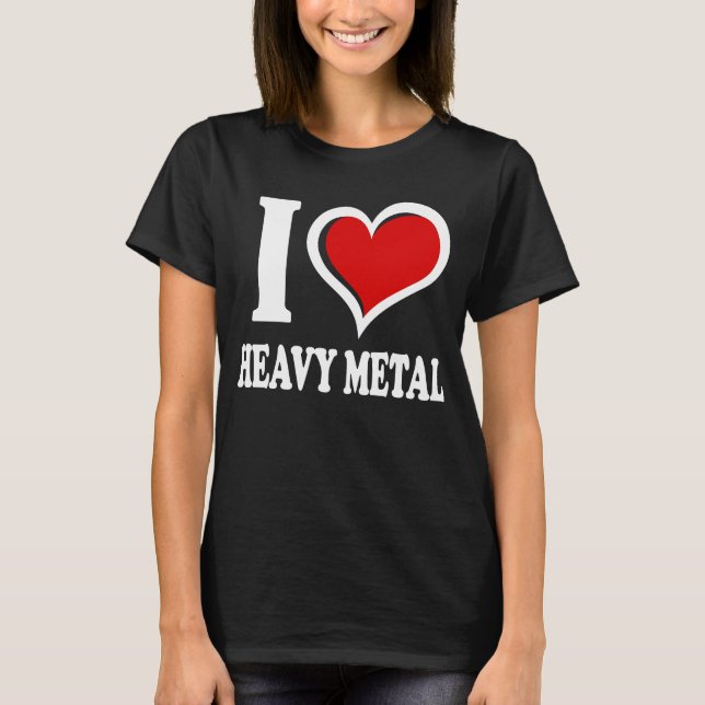 I Love Heavy Metal I Heart T-Shirt (Front)