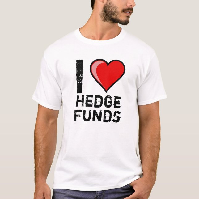I love hedge funds T-Shirt (Front)