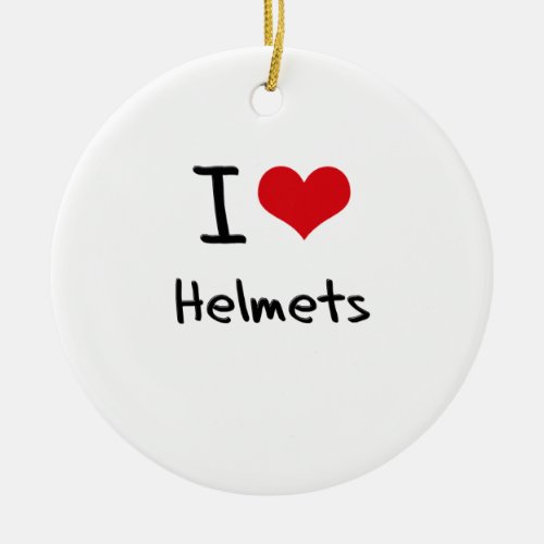 I Love Helmets Ceramic Ornament