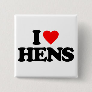 I LOVE HENS BUTTON