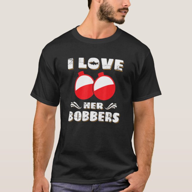 I Love Her Bobbers  Fishing  Fisher T-Shirt (Front)