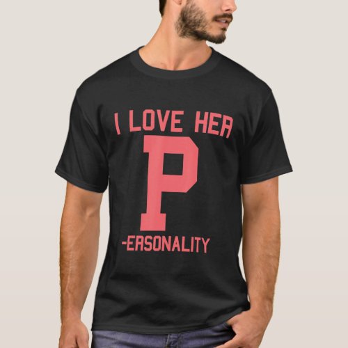 I Love Her P Personality I Love His D Dedication M T_Shirt