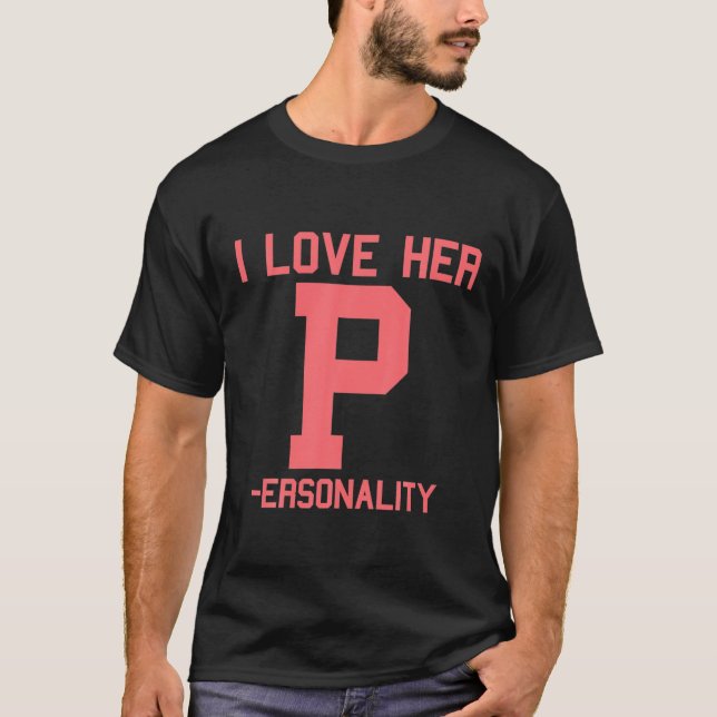 I Love Her P Personality I Love His D Dedication M T-Shirt (Front)
