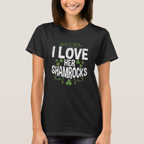 I Love Her Shamrocks Couples   St Patricks Day T_Shirt