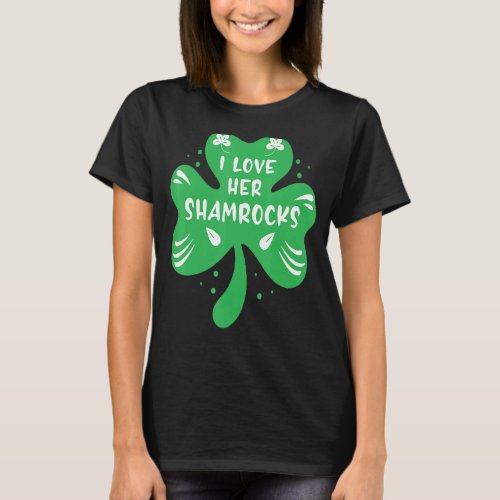 I Love Her Shamrocks Saint Irish Pats St Patricks T_Shirt