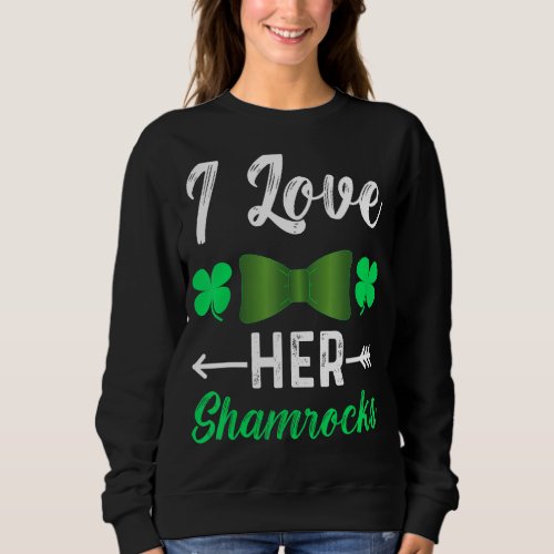 I Love Her Shamrocks  St Patricks Day Couples  1 Sweatshirt