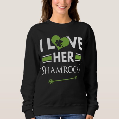 I Love Her Shamrocks  St Patricks Day Couples Fun Sweatshirt