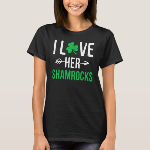 I Love Her Shamrocks  St Patricks Day Couples Fun T_Shirt